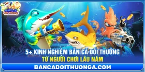 Thủ Thuật Bắn Cá - Bắn Cá Đổi Thưởng