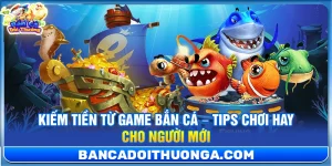Thủ Thuật Bắn Cá - Bắn Cá Đổi Thưởng
