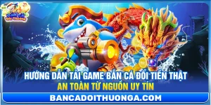 Thủ Thuật Bắn Cá - Bắn Cá Đổi Thưởng