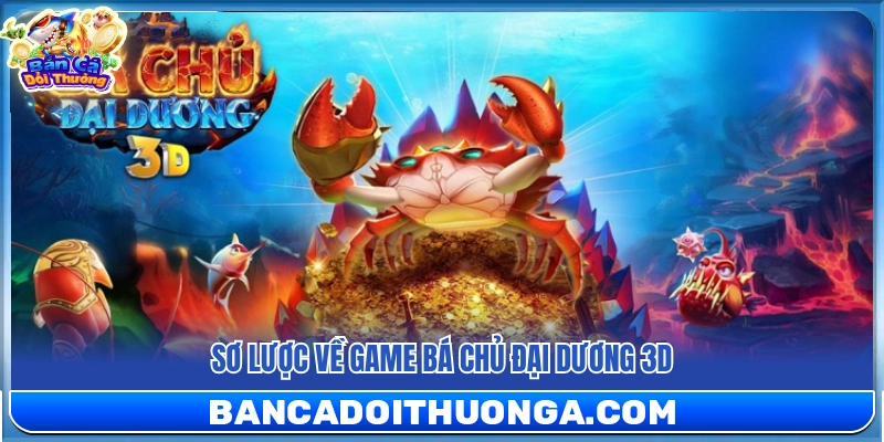 Bá Chủ Đại Dương 3D – Game Bắn Cá 3d Gây Sốt 2026