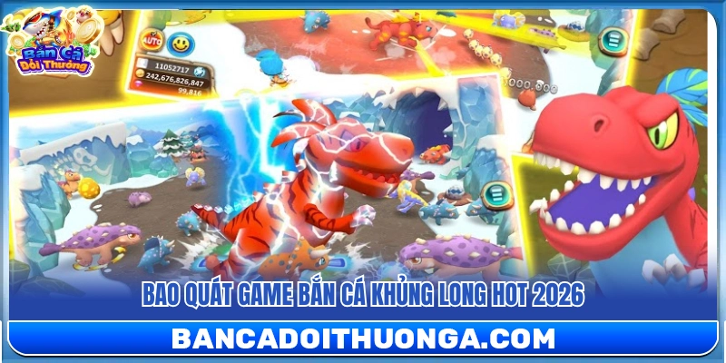Bắn Cá Khủng Long – Đồ Họa Quái Thú Bắn Cực Đã Tay