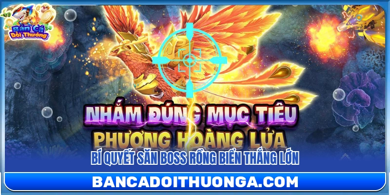 Bắn Cá Long Vương – Săn Boss Rồng Biển Nhận Thưởng Khủng