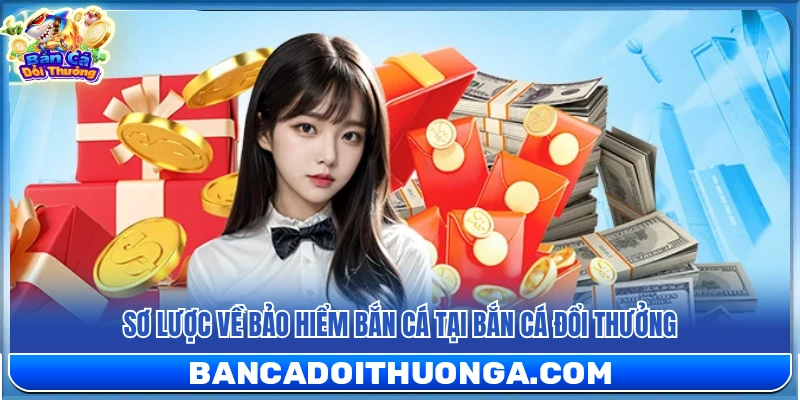 Bảo Hiểm Bắn Cá – Chơi Thả Ga Không Lo Mất Vốn