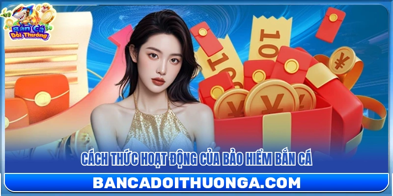 Bảo Hiểm Bắn Cá – Chơi Thả Ga Không Lo Mất Vốn