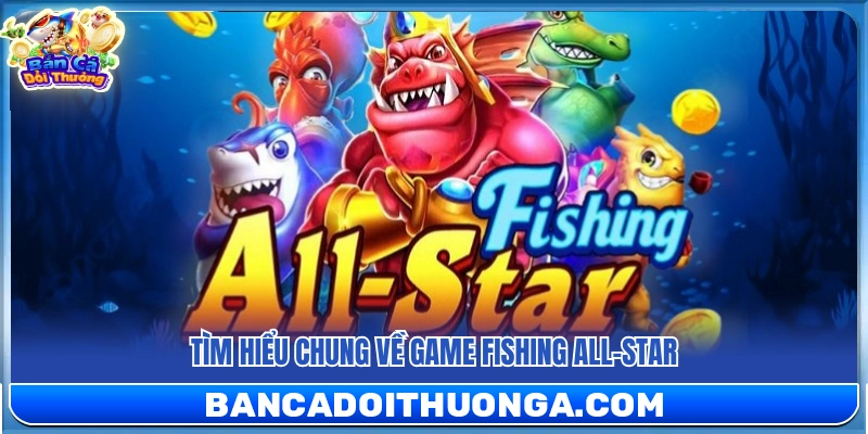 Fishing All-Star – Lối Chơi Nhanh Nhịp Game Cuốn Hút