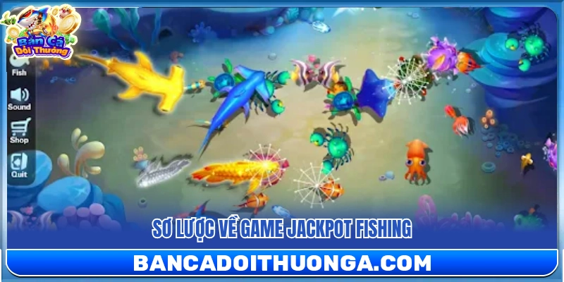 Jackpot Fishing – Hiệu Ứng Săn Cá Mượt Mà Bắn Cực Đã Tay