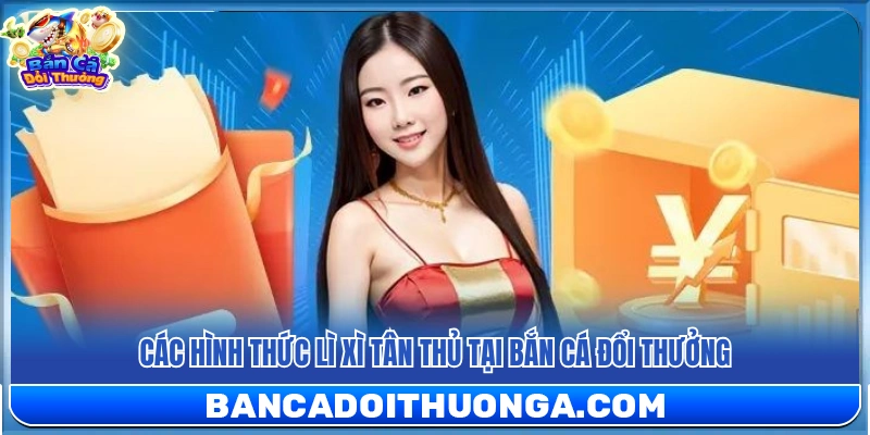 Lì Xì Tân Thủ – Nhận Quà May Mắn Ngay Khi Đăng Ký