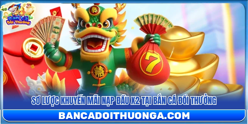 Nạp Đầu X2 – Nhân Đôi Số Dư Ngay Từ Lần Đầu Tham Gia