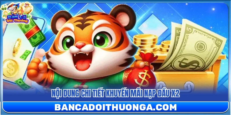 Nạp Đầu X2 – Nhân Đôi Số Dư Ngay Từ Lần Đầu Tham Gia