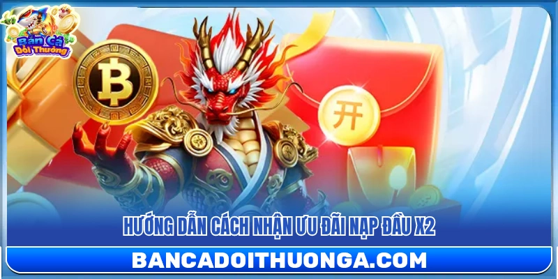 Nạp Đầu X2 – Nhân Đôi Số Dư Ngay Từ Lần Đầu Tham Gia
