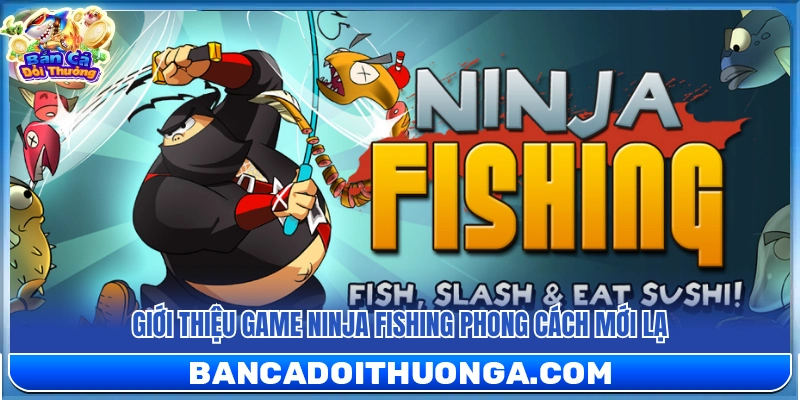 Ninja Fishing – Game Bắn Cá Phong Cách Ninja Độc Đáo