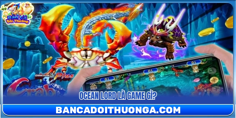 Ocean Lord – Lối Chơi Mượt Chủ Đề Chúa Tể Đại Dương