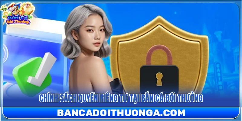 Quyền Riêng Tư – Cam Kết Tôn Trọng Thông Tin Người Dùng