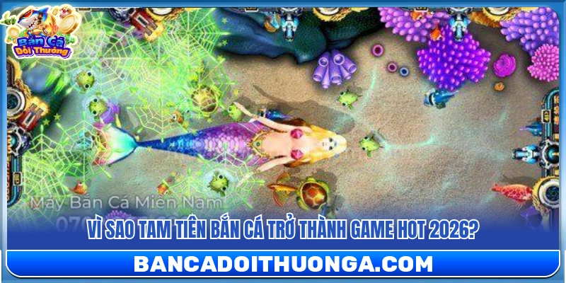 Tam Tiên Bắn Cá – Game Hot 2026 Được Săn Nhiều Nhất Hiện Nay